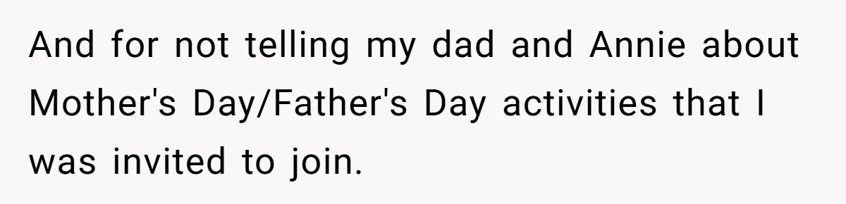 And for not telling my dad and Annie about Mother's Day/Father's Day activities that I was invited to join.
