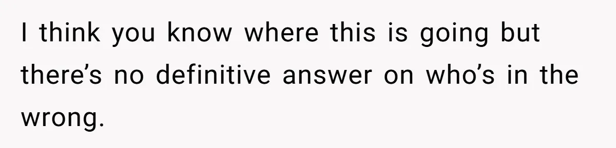 I think you know where this is going but there’s no definitive answer on who’s in the wrong.