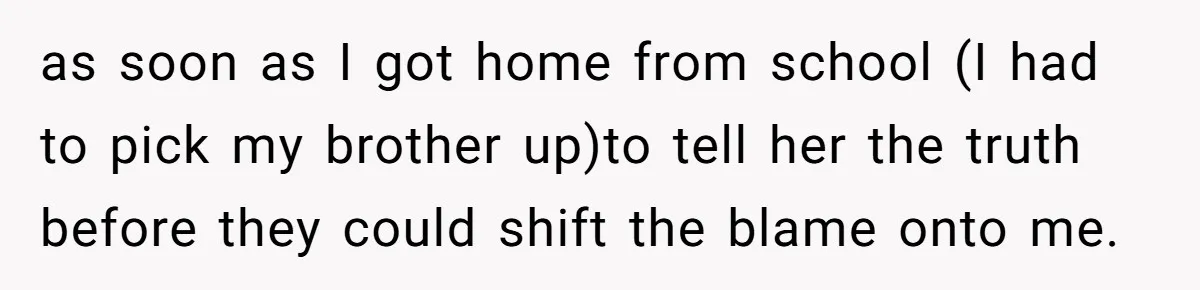 She Refused to Take the Blame for a Car Scratch, Now Her Dad Is Calling Her a Snitch as soon as I got home from school (I had to pick my brother up)to tell her the truth before they could shift the blame onto me.