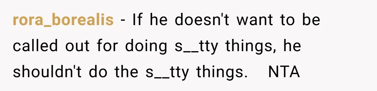 She Refused to Take the Blame for a Car Scratch, Now Her Dad Is Calling Her a Snitch rora_borealis − If he doesn't want to be called out for doing s__tty things, he shouldn't do the s__tty things. NTA