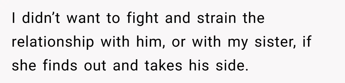 Youngest Son Sacrifices Inheritance So Siblings Can Buy Homes, Now Siblings Demand His Share Again I didn’t want to fight and strain the relationship with him, or with my sister, if she finds out and takes his side.