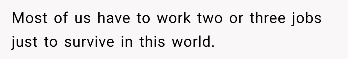 Youngest Son Sacrifices Inheritance So Siblings Can Buy Homes, Now Siblings Demand His Share Again Most of us have to work two or three jobs just to survive in this world.