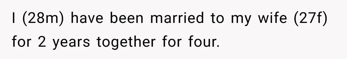 Husband Wants A Divorce After Wife Becomes Abusive And Cheats, She Begs For Another Chance I (28m) have been married to my wife (27f) for 2 years together for four.