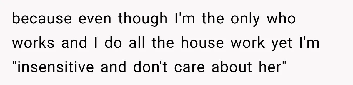 Husband Wants A Divorce After Wife Becomes Abusive And Cheats, She Begs For Another Chance because even though I'm the only who works and I do all the house work yet I'm "insensitive and don't care about her"