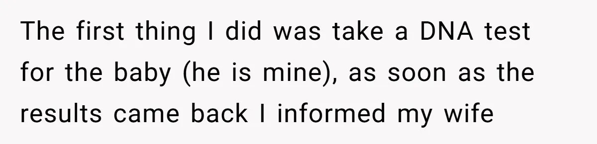 Husband Wants A Divorce After Wife Becomes Abusive And Cheats, She Begs For Another Chance The first thing I did was take a DNA test for the baby (he is mine), as soon as the results came back I informed my wife