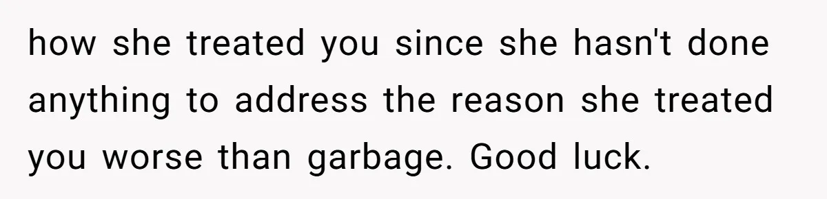Husband Wants A Divorce After Wife Becomes Abusive And Cheats, She Begs For Another Chance how she treated you since she hasn't done anything to address the reason she treated you worse than garbage. Good luck.