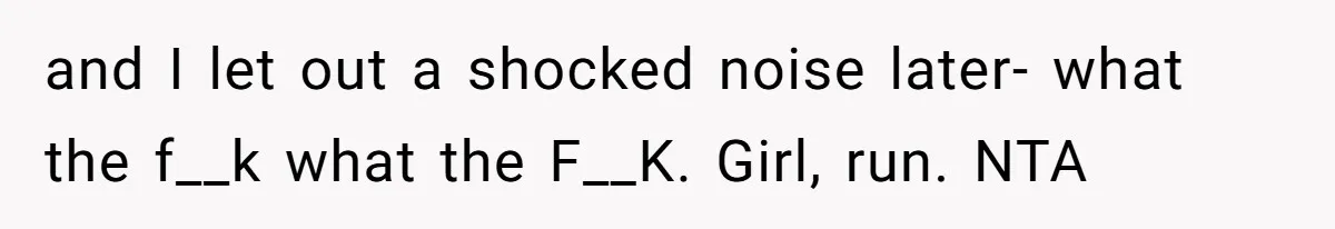 The Shocking Outburst Where A Boyfriend Referred To His Partners Body As Out Of Service and I let out a shocked noise later- what the f__k what the F__K. Girl, run. NTA