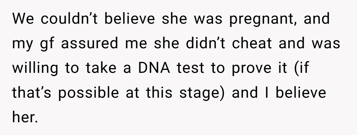 26 Year Old Who Got A Vasectomy Faces An Unexpected Pregnancy With His Girlfriend We couldn’t believe she was pregnant, and my gf assured me she didn’t cheat and was willing to take a DNA test to prove it (if that’s possible at this...