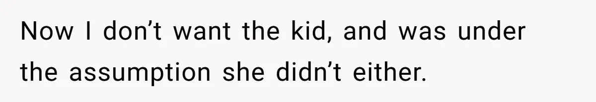 26 Year Old Who Got A Vasectomy Faces An Unexpected Pregnancy With His Girlfriend Now I don’t want the kid, and was under the assumption she didn’t either.