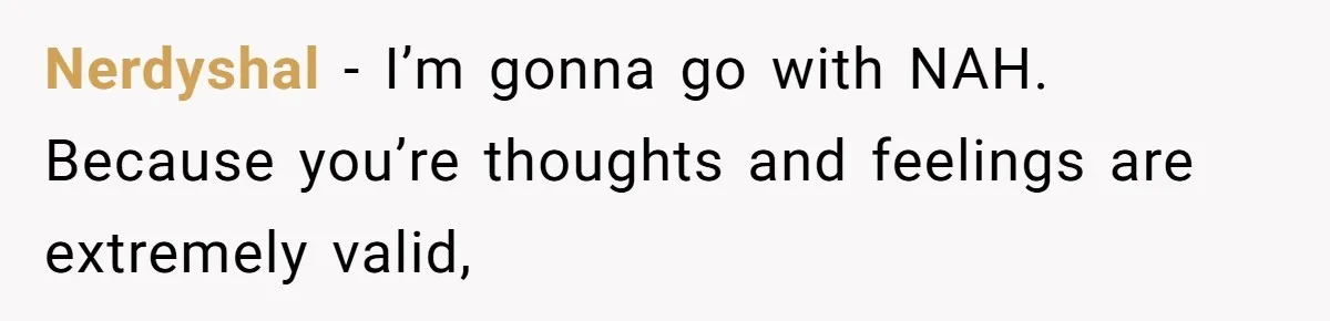 26 Year Old Who Got A Vasectomy Faces An Unexpected Pregnancy With His Girlfriend Nerdyshal − I’m gonna go with NAH. Because you’re thoughts and feelings are extremely valid,