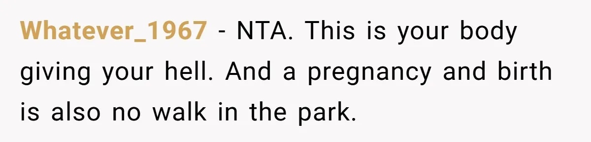 Woman Refuses To Delay Hysterectomy To Be Surrogate For Sister, Is She Wrong For Saying No? Whatever_1967 − NTA. This is your body giving your hell. And a pregnancy and birth is also no walk in the park.