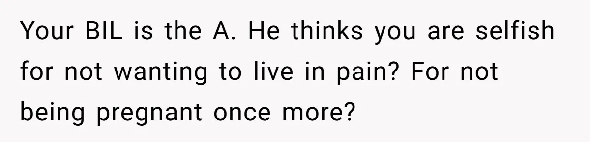 Woman Refuses To Delay Hysterectomy To Be Surrogate For Sister, Is She Wrong For Saying No? Your BIL is the A. He thinks you are selfish for not wanting to live in pain? For not being pregnant once more?