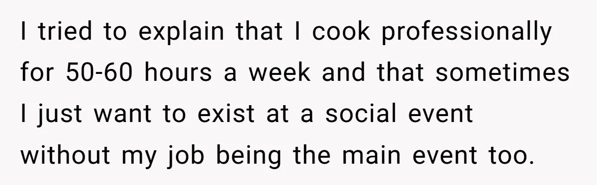 Professional Chef Brings Store-Bought Hummus To A Potluck, And Her Friends Aren’t Happy I tried to explain that I cook professionally for 50-60 hours a week and that sometimes I just want to exist at a social event without my job being the...