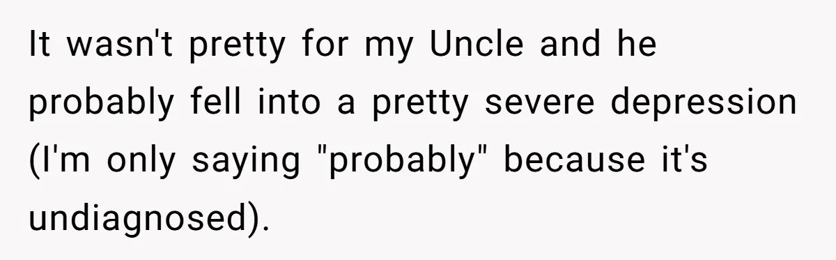 Nephew Buys Uncle's House To Help With Debt, Cousins Call Him A Thief It wasn't pretty for my Uncle and he probably fell into a pretty severe depression (I'm only saying "probably" because it's undiagnosed).