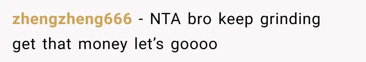 Nephew Buys Uncle's House To Help With Debt, Cousins Call Him A Thief zhengzheng666 − NTA bro keep grinding get that money let’s goooo