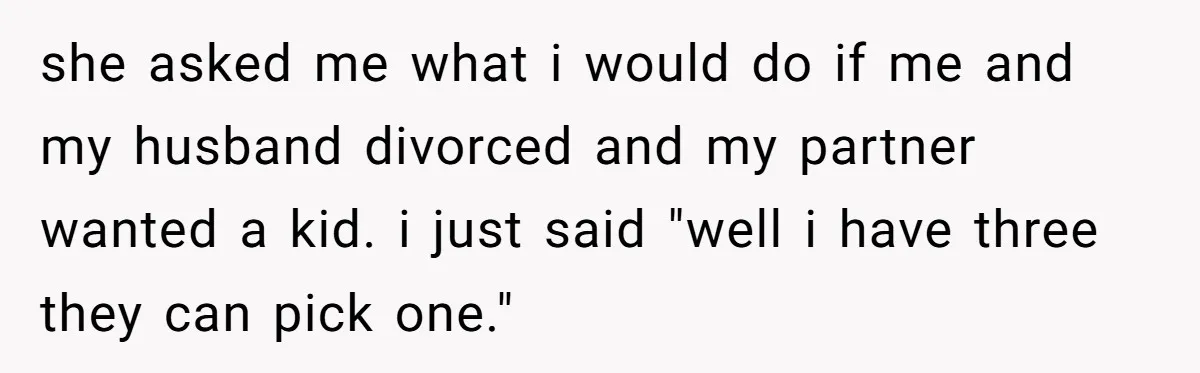 Woman Tells Nurse To Stop Talking Her Out Of Hysterectomy, Ends Up Labeled Combative she asked me what i would do if me and my husband divorced and my partner wanted a kid. i just said "well i have three they can pick one."