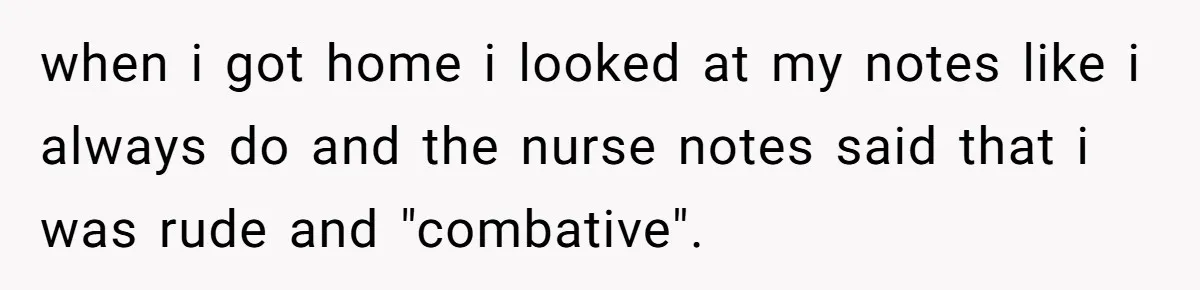 Woman Tells Nurse To Stop Talking Her Out Of Hysterectomy, Ends Up Labeled Combative when i got home i looked at my notes like i always do and the nurse notes said that i was rude and "combative".