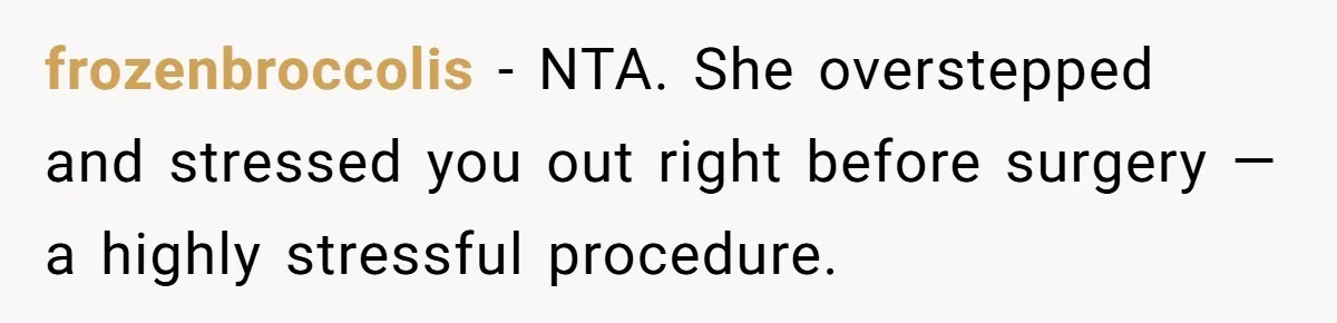 Woman Tells Nurse To Stop Talking Her Out Of Hysterectomy, Ends Up Labeled Combative frozenbroccolis − NTA. She overstepped and stressed you out right before surgery — a highly stressful procedure.