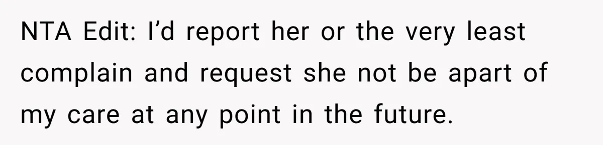 Woman Tells Nurse To Stop Talking Her Out Of Hysterectomy, Ends Up Labeled Combative NTA Edit: I’d report her or the very least complain and request she not be apart of my care at any point in the future.