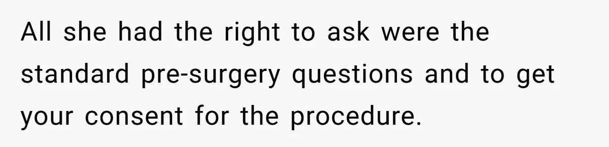 Woman Tells Nurse To Stop Talking Her Out Of Hysterectomy, Ends Up Labeled Combative All she had the right to ask were the standard pre-surgery questions and to get your consent for the procedure.