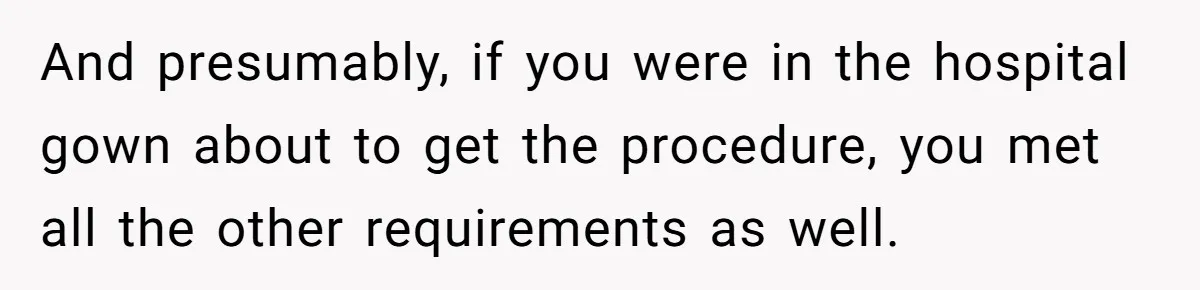 Woman Tells Nurse To Stop Talking Her Out Of Hysterectomy, Ends Up Labeled Combative And presumably, if you were in the hospital gown about to get the procedure, you met all the other requirements as well.