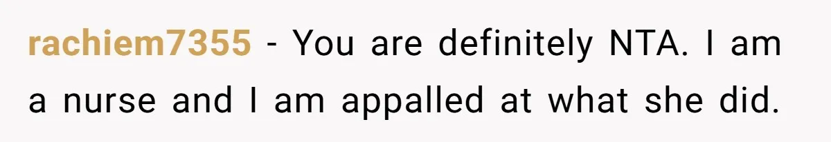 Woman Tells Nurse To Stop Talking Her Out Of Hysterectomy, Ends Up Labeled Combative rachiem7355 − You are definitely NTA. I am a nurse and I am appalled at what she did.