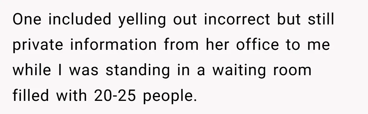 Woman Tells Nurse To Stop Talking Her Out Of Hysterectomy, Ends Up Labeled Combative One included yelling out incorrect but still private information from her office to me while I was standing in a waiting room filled with 20-25 people.