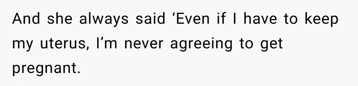 Woman Tells Nurse To Stop Talking Her Out Of Hysterectomy, Ends Up Labeled Combative And she always said ‘Even if I have to keep my uterus, I’m never agreeing to get pregnant.