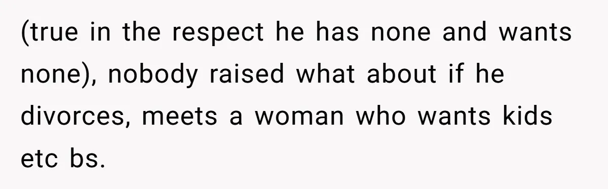 Woman Tells Nurse To Stop Talking Her Out Of Hysterectomy, Ends Up Labeled Combative (true in the respect he has none and wants none), nobody raised what about if he divorces, meets a woman who wants kids etc bs.