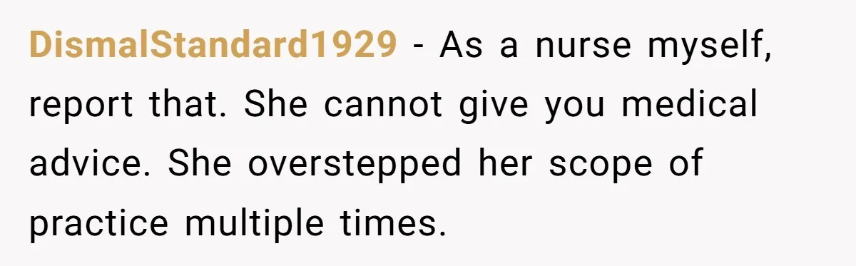 Woman Tells Nurse To Stop Talking Her Out Of Hysterectomy, Ends Up Labeled Combative DismalStandard1929 − As a nurse myself, report that. She cannot give you medical advice. She overstepped her scope of practice multiple times.