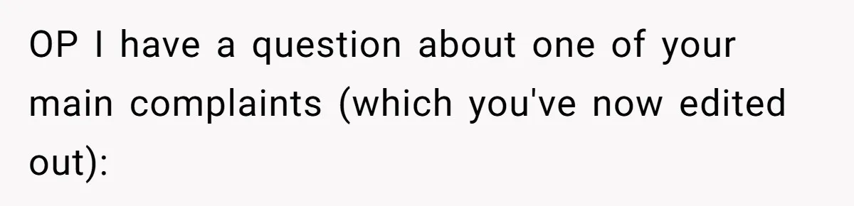 OP I have a question about one of your main complaints (which you've now edited out):