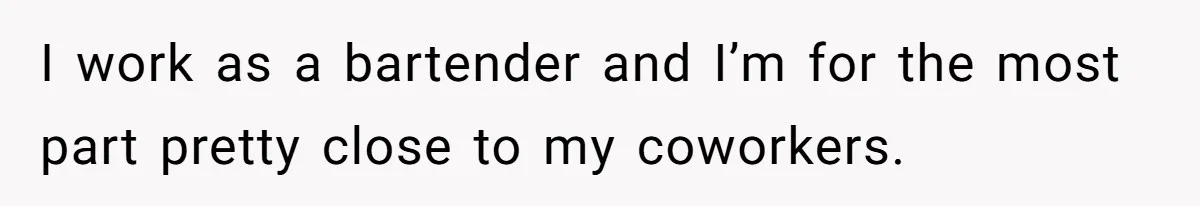 The Boundary Crossing District Manager Who Asked A Bartenders Girlfriend About Their Intimacy I work as a bartender and I’m for the most part pretty close to my coworkers.