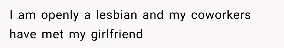 The Boundary Crossing District Manager Who Asked A Bartenders Girlfriend About Their Intimacy I am openly a lesbian and my coworkers have met my girlfriend