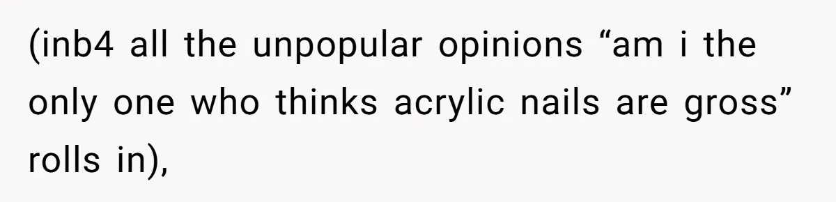 The Boundary Crossing District Manager Who Asked A Bartenders Girlfriend About Their Intimacy (inb4 all the unpopular opinions “am i the only one who thinks acrylic nails are gross” rolls in),