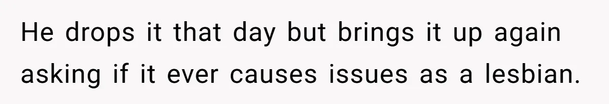 The Boundary Crossing District Manager Who Asked A Bartenders Girlfriend About Their Intimacy He drops it that day but brings it up again asking if it ever causes issues as a lesbian.