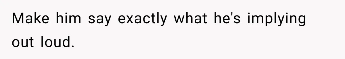 The Boundary Crossing District Manager Who Asked A Bartenders Girlfriend About Their Intimacy Make him say exactly what he's implying out loud.
