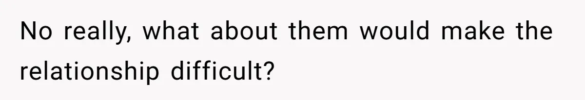 The Boundary Crossing District Manager Who Asked A Bartenders Girlfriend About Their Intimacy No really, what about them would make the relationship difficult?