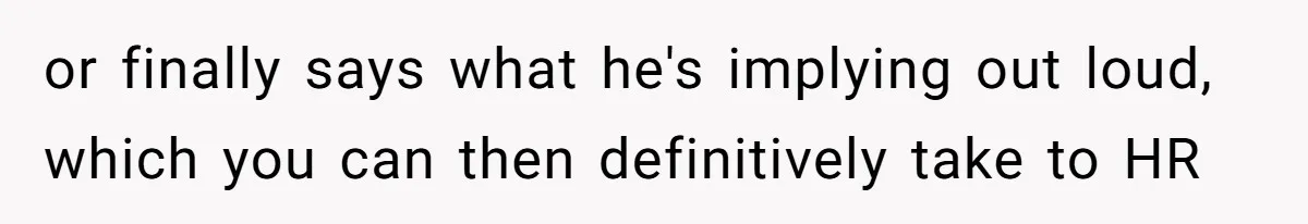 The Boundary Crossing District Manager Who Asked A Bartenders Girlfriend About Their Intimacy or finally says what he's implying out loud, which you can then definitively take to HR