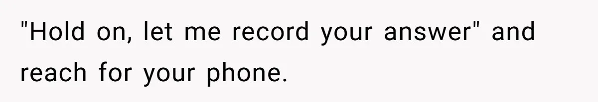 The Boundary Crossing District Manager Who Asked A Bartenders Girlfriend About Their Intimacy "Hold on, let me record your answer" and reach for your phone.