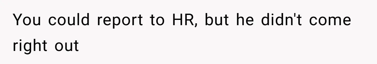 The Boundary Crossing District Manager Who Asked A Bartenders Girlfriend About Their Intimacy You could report to HR, but he didn't come right out