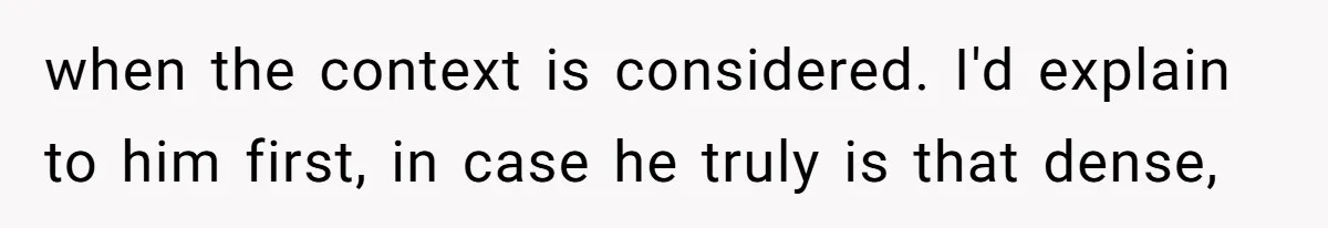 The Boundary Crossing District Manager Who Asked A Bartenders Girlfriend About Their Intimacy when the context is considered. I'd explain to him first, in case he truly is that dense,