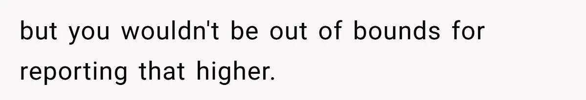 The Boundary Crossing District Manager Who Asked A Bartenders Girlfriend About Their Intimacy but you wouldn't be out of bounds for reporting that higher.