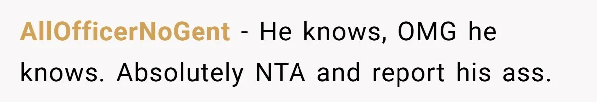 The Boundary Crossing District Manager Who Asked A Bartenders Girlfriend About Their Intimacy AllOfficerNoGent − He knows, OMG he knows. Absolutely NTA and report his ass.