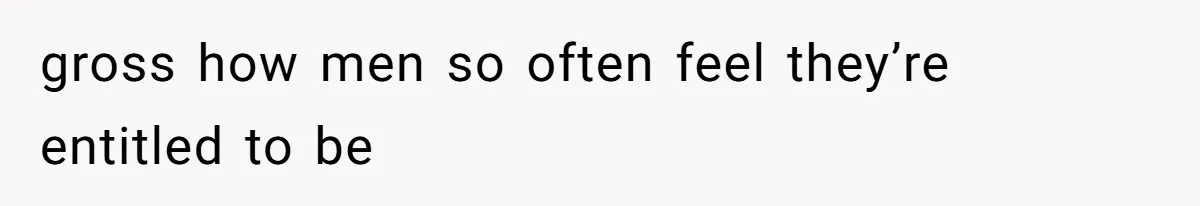 The Boundary Crossing District Manager Who Asked A Bartenders Girlfriend About Their Intimacy gross how men so often feel they’re entitled to be