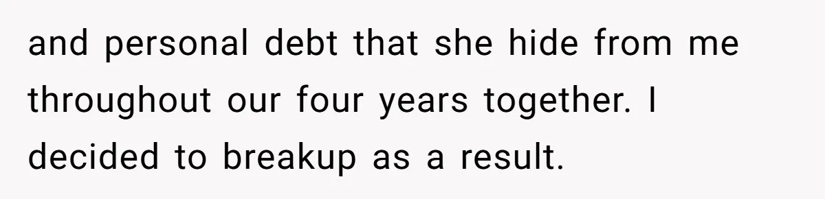 Man Refuses To Let Friends Use His Backyard For Wedding After They Tell Him He Can’t Bring A Plus-One and personal debt that she hide from me throughout our four years together. I decided to breakup as a result.