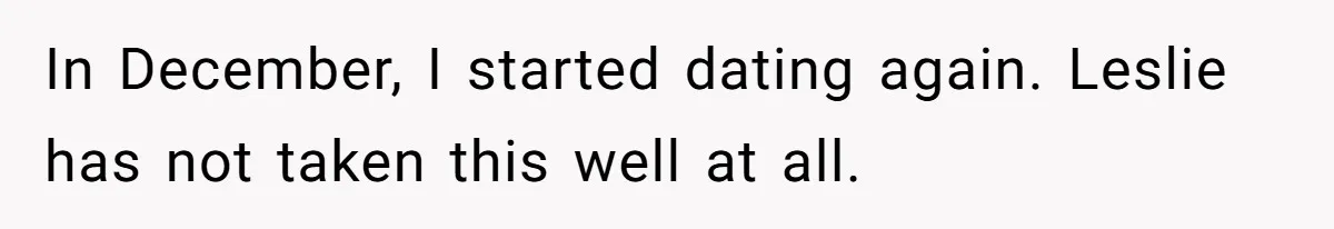 Man Refuses To Let Friends Use His Backyard For Wedding After They Tell Him He Can’t Bring A Plus-One In December, I started dating again. Leslie has not taken this well at all.