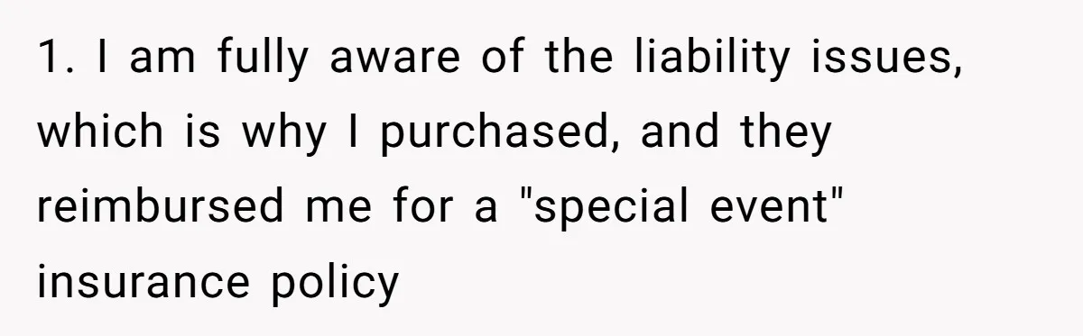 Man Refuses To Let Friends Use His Backyard For Wedding After They Tell Him He Can’t Bring A Plus-One 1. I am fully aware of the liability issues, which is why I purchased, and they reimbursed me for a "special event" insurance policy