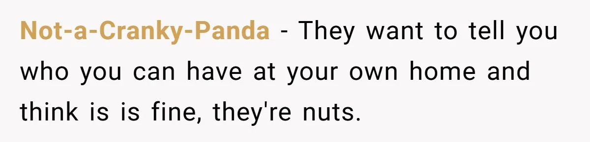 Man Refuses To Let Friends Use His Backyard For Wedding After They Tell Him He Can’t Bring A Plus-One Not-a-Cranky-Panda − They want to tell you who you can have at your own home and think is is fine, they're nuts.
