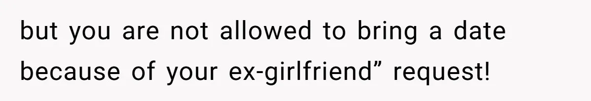 Man Refuses To Let Friends Use His Backyard For Wedding After They Tell Him He Can’t Bring A Plus-One but you are not allowed to bring a date because of your ex-girlfriend” request!