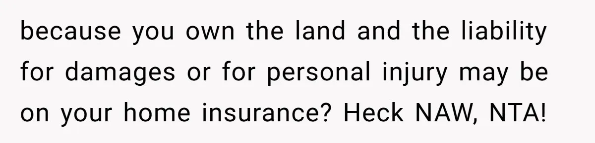 Man Refuses To Let Friends Use His Backyard For Wedding After They Tell Him He Can’t Bring A Plus-One because you own the land and the liability for damages or for personal injury may be on your home insurance? Heck NAW, NTA!